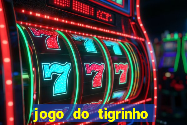 jogo do tigrinho ganha dinheiro mesmo